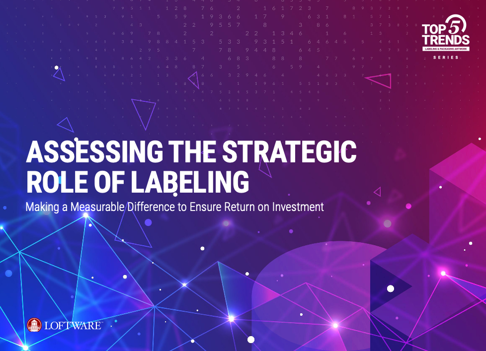 Loftware Top 5 Trends Campaign Series — Assessing the Strategic Role of Labeling